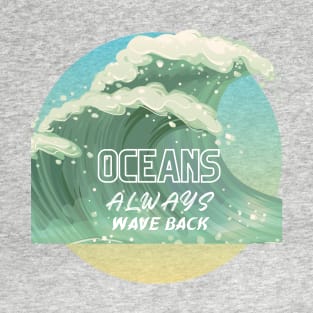 Oceans always wave back T-Shirt